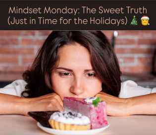 Mindset Monday: The Sweet Truth (Just in Time for the Holidays)
