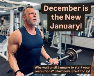 December is the New January!  Why wait until January to start your resolutions? Start now. Start today!