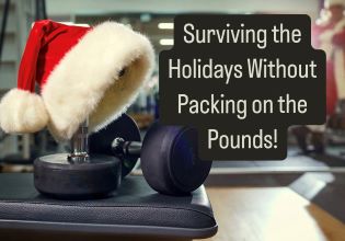 Surviving the Holidays Without Packing on the Pounds!