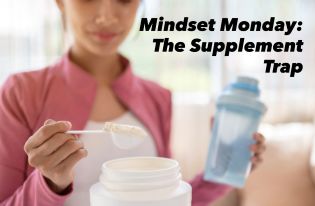 Mindset Monday: The Supplement Trap