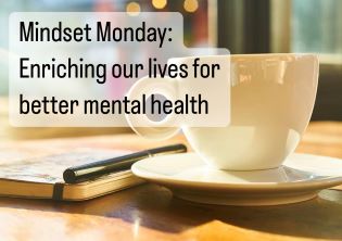 Mindset Monday: Enriching our lives for better mental health