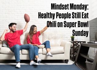 Mindset Monday:  Healthy People Still Eat Chili on Super Bowl Sunday
