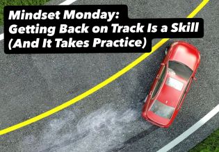 Mindset Monday: Getting Back on Track Is a Skill (And It Takes Practice)