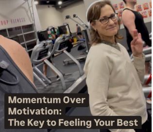 Momentum Over Motivation: The Key to Feeling Your Best