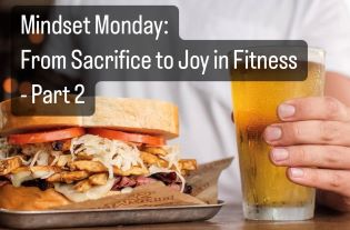 Mindset Monday: From Sacrifice to Joy in Fitness - Part 2