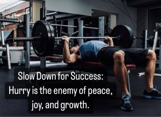 Slow Down for Success: Hurry is the enemy of peace, joy, and growth.