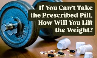If You Can’t Take the Prescribed Pill, How Will You Lift the Weight?