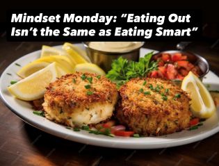 Mindset Monday: “Eating Out Isn’t the Same as Eating Smart”