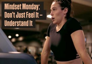 Mindset Monday: Don’t Just Feel It — Understand It
