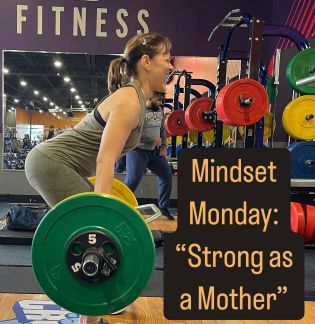 Mindset Monday: Strong as a Mother